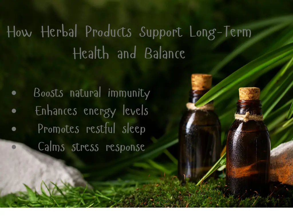 How Herbal Products Support Long-Term Health and Balance
